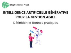 Intelligence Artificielle Générative pour la Gestion Agile